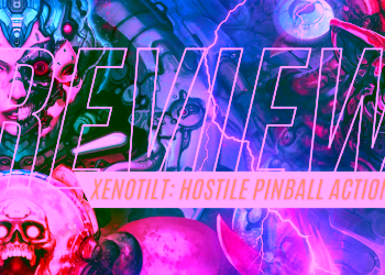 XENOTILT: HOSTILE PINBALL ACTION | Review